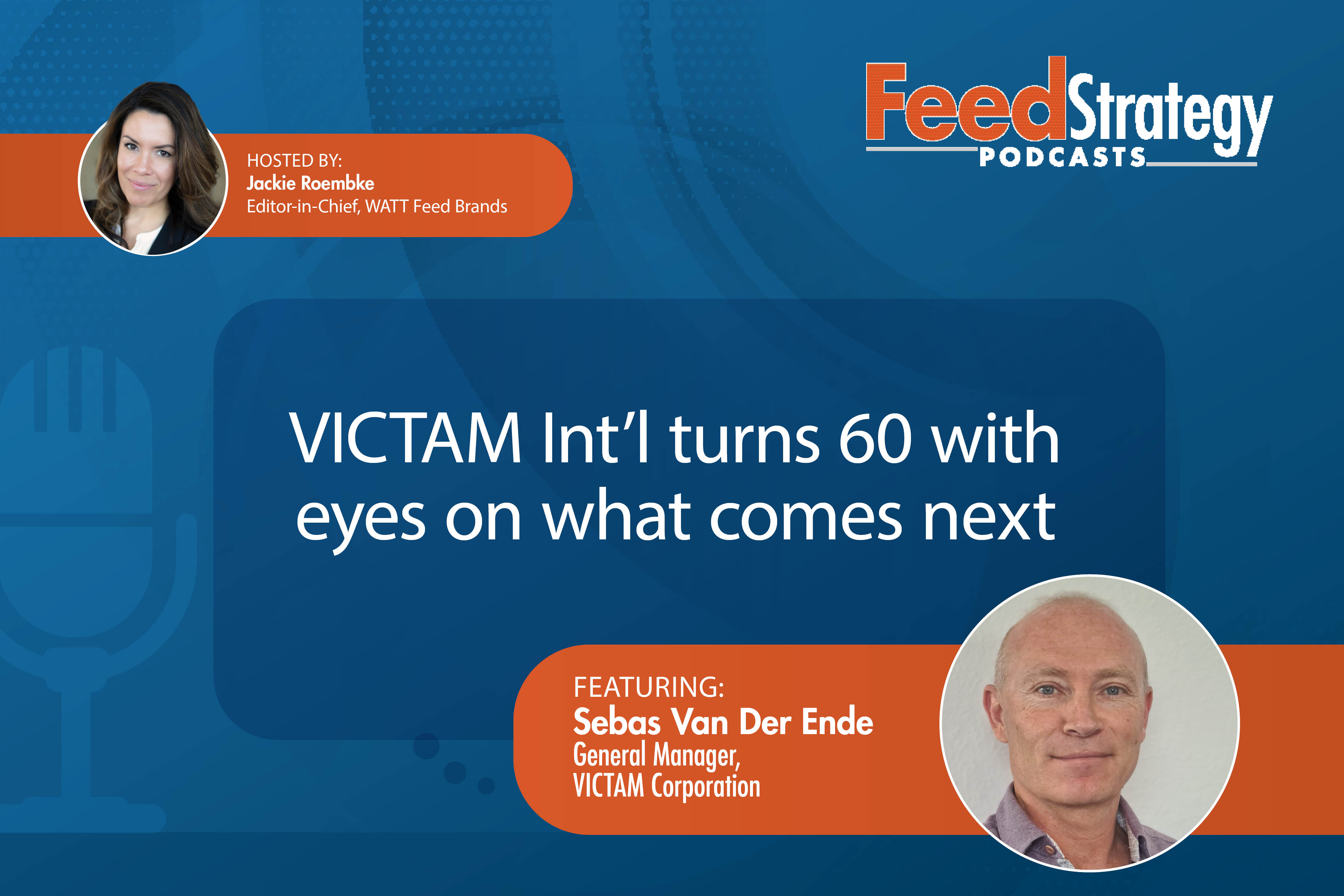 Feed Strategy Podcasts episode featuring Sebas Van Der Ende from VICTAM Corporation discussing the company's 60th anniversary and future plans, hosted by Jackie Roembke.